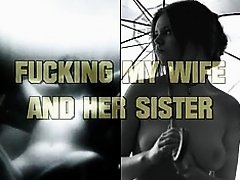 Fucking my Wife and her Sister
